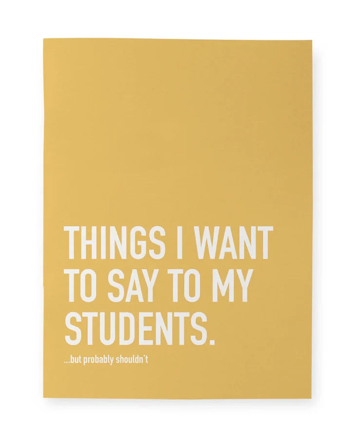 CLASSY CARDS Lined Notebook - Things I Want To Say to My Students