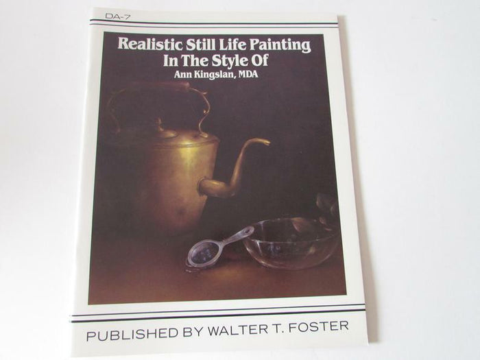 Walter Foster Decorative Art Series  REALISTIC STILL LIFE PAINTING IN THE STYLE OF Ann Kingslan # 7